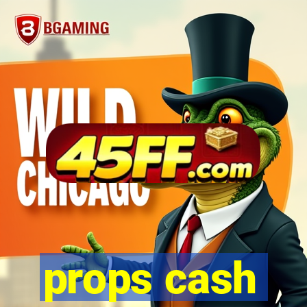 props cash